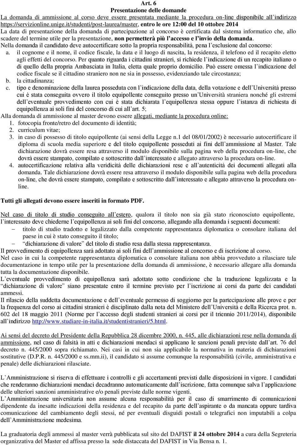 termine utile per la presentazione, non permetterà più l accesso e l invio della domanda.