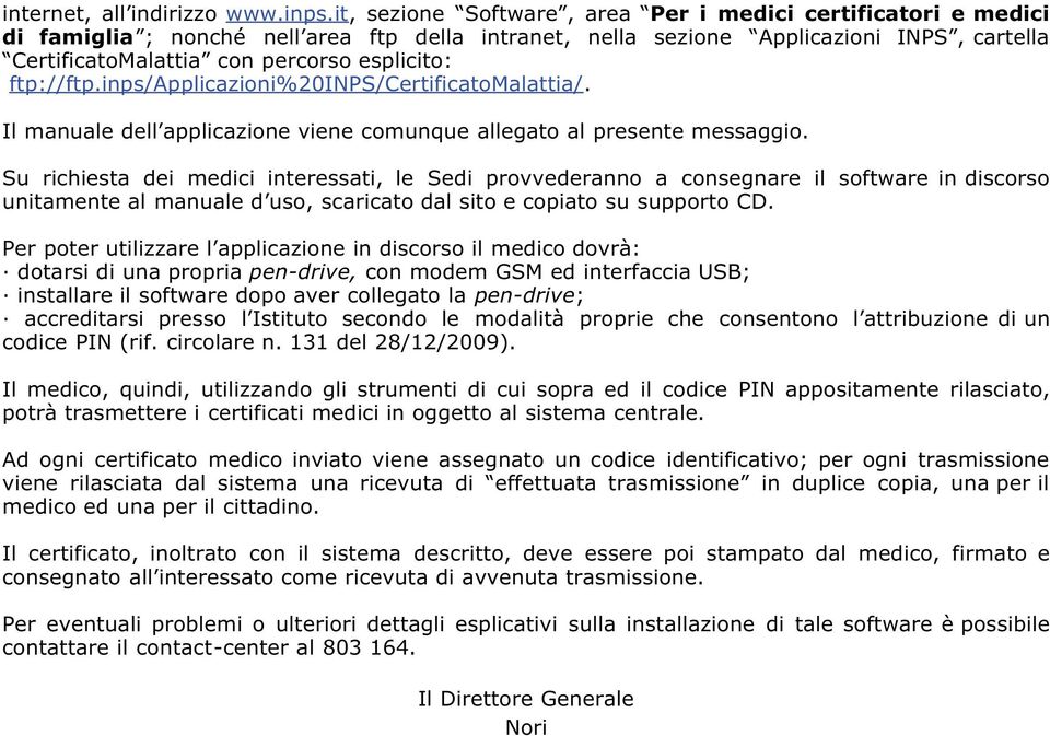 ftp://ftp.inps/applicazioni%20inps/certificatomalattia/. Il manuale dell applicazione viene comunque allegato al presente messaggio.