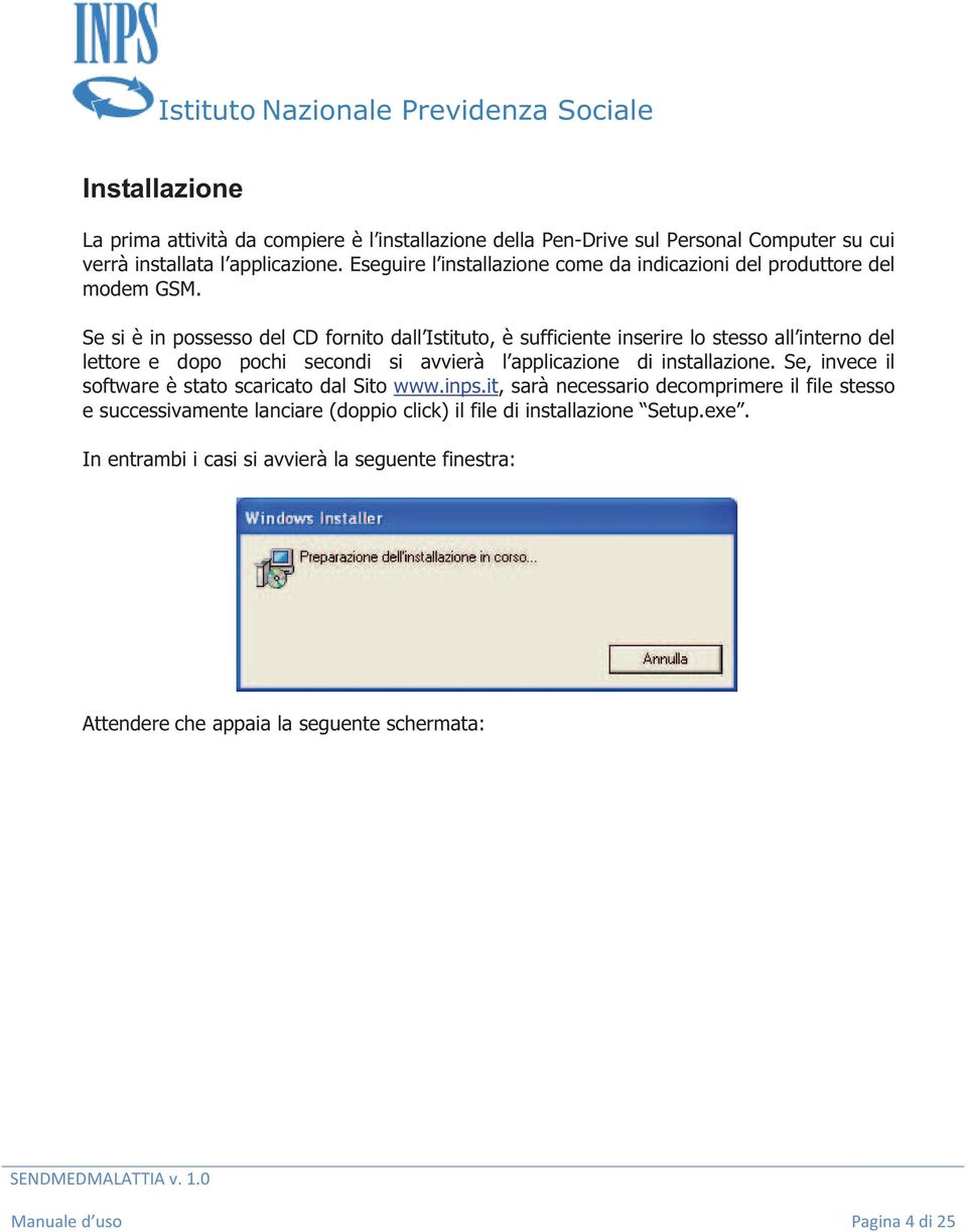 Se si è in possesso del CD fornito dall Istituto, è sufficiente inserire lo stesso all interno del lettore e dopo pochi secondi si avvierà l applicazione di installazione.