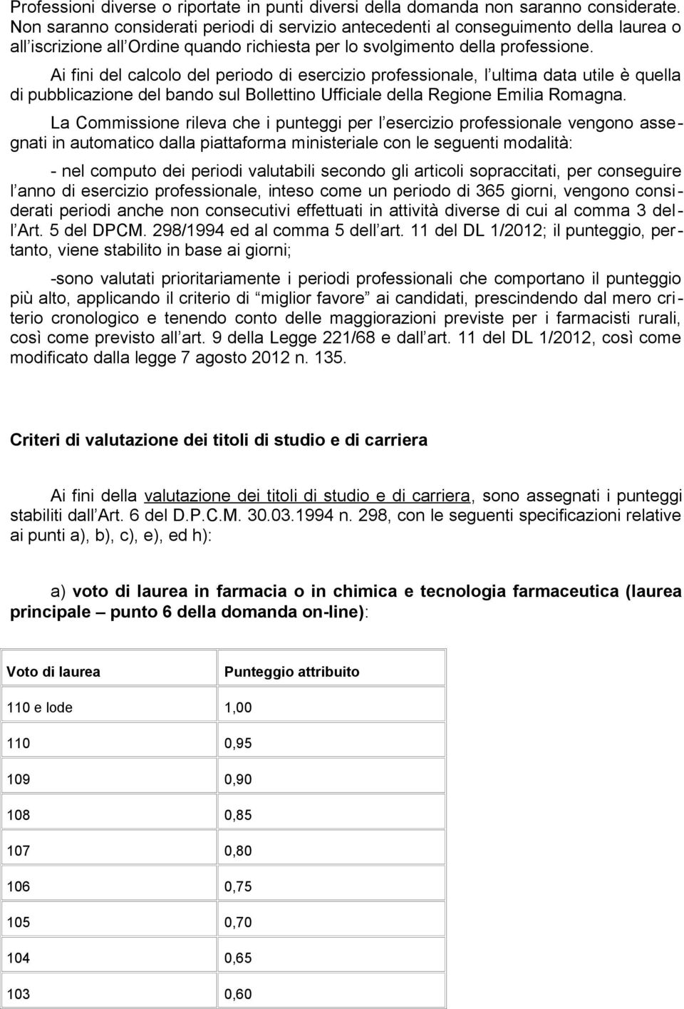 Ai fini del calcolo del periodo di esercizio professionale, l ultima data utile è quella di pubblicazione del bando sul Bollettino Ufficiale della Regione Emilia Romagna.