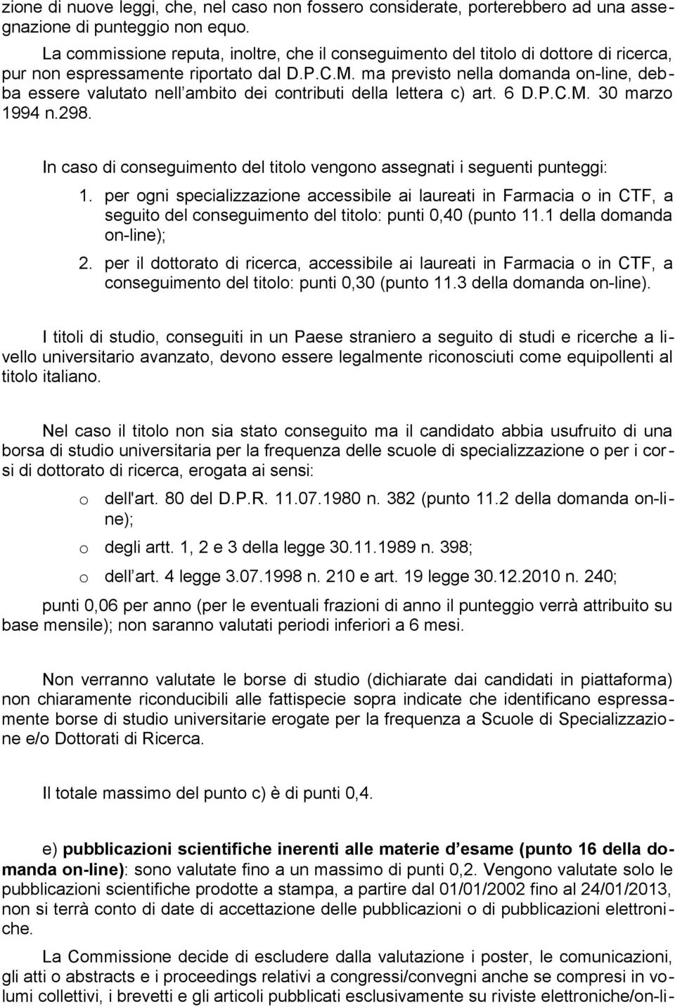 ma previsto nella domanda on-line, deb ba essere valutato nell ambito dei contributi della lettera c) art. 6 D.P.C.M. 30 marzo 1994 n.298.