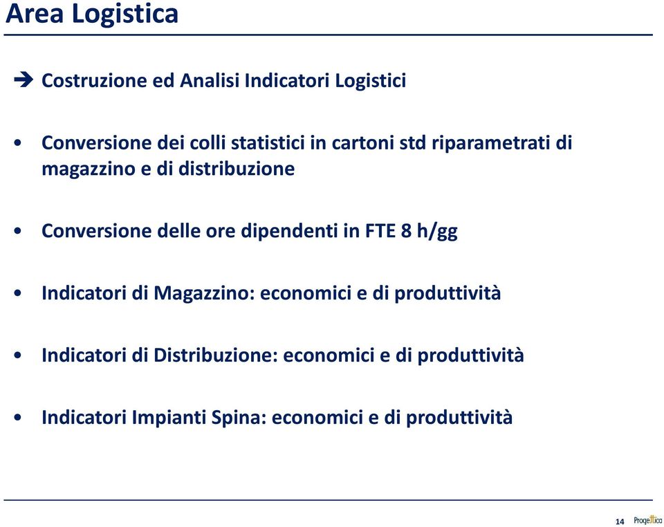 in FTE 8 h/gg Indicatori di Magazzino: economici e di produttività Indicatori di