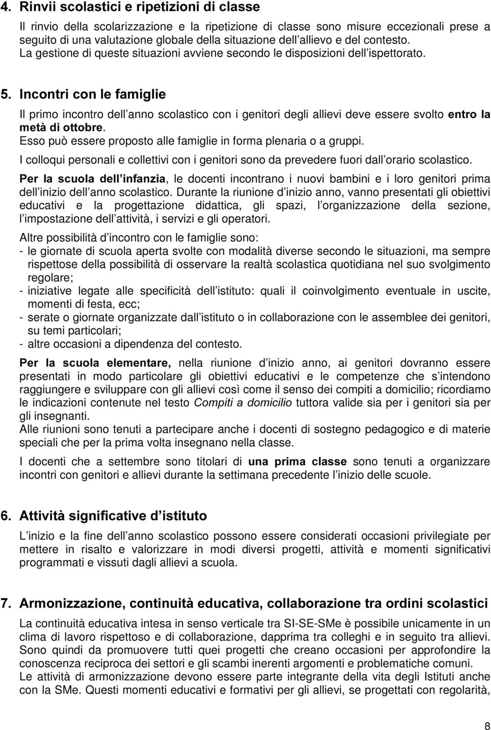 ,qfrqwulfrqohidpljolh Il primo incontro dell anno scolastico con i genitori degli allievi deve essere svolto HQWUROD PHWjGLRWWREUH. Esso può essere proposto alle famiglie in forma plenaria o a gruppi.