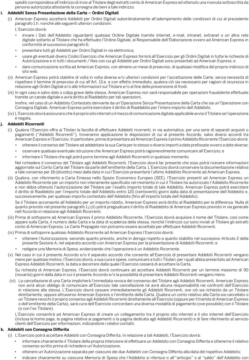 Addebiti Senza Presentazione della Carta Ordini Digitali (i) American Express accetterà Addebiti per Ordini Digitali subordinatamente all adempimento delle condizioni di cui al precedente paragrafo 1.