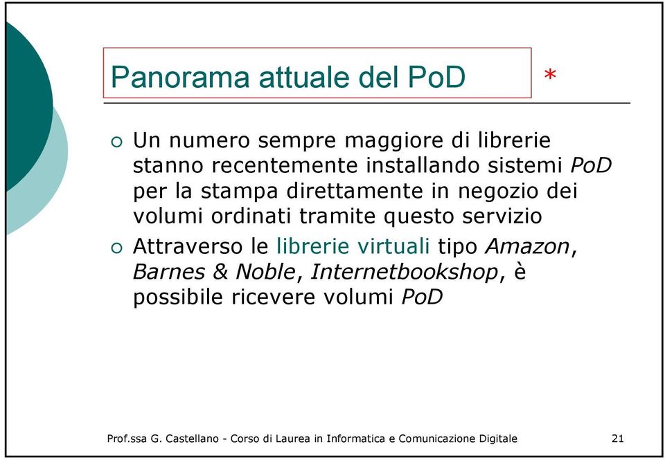 Attraverso le librerie virtuali tipo Amazon, Barnes & Noble, Internetbookshop, è possibile