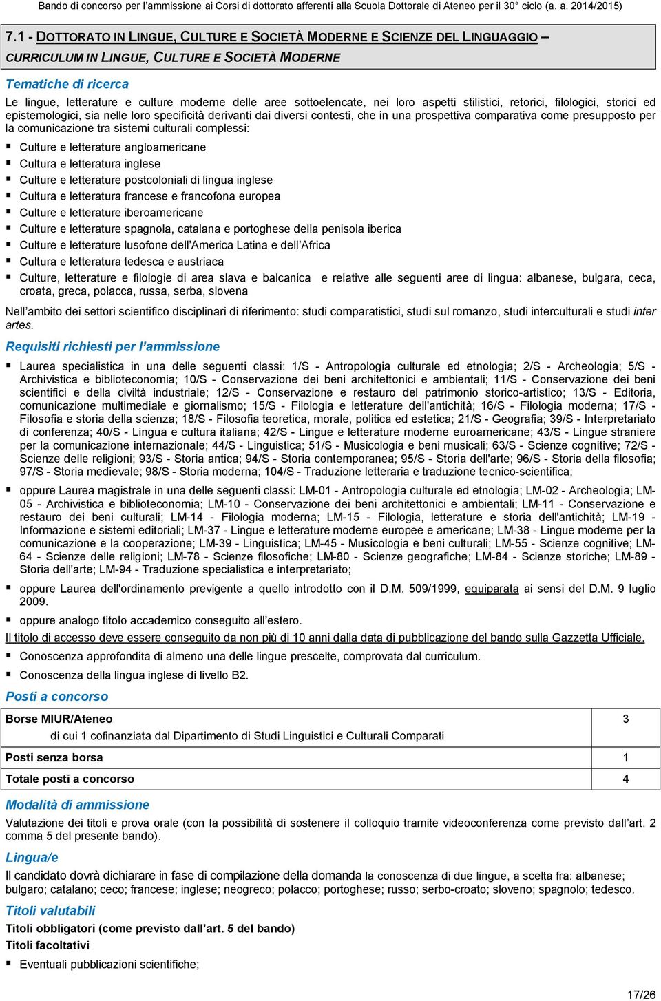 comunicazione tra sistemi culturali complessi: Culture e letterature angloamericane Cultura e letteratura inglese Culture e letterature postcoloniali di lingua inglese Cultura e letteratura francese