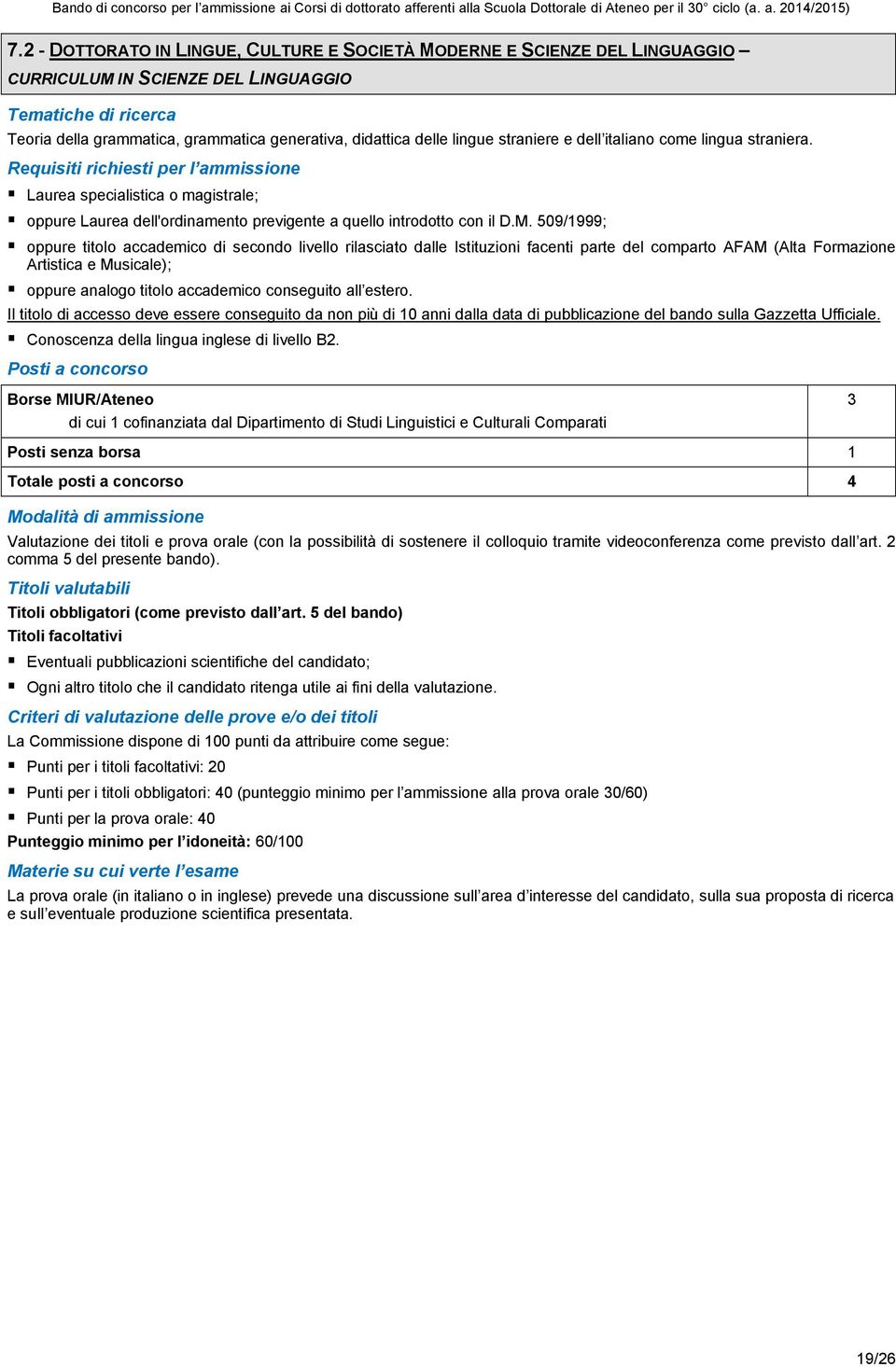 509/1999; oppure titolo accademico di secondo livello rilasciato dalle Istituzioni facenti parte del comparto AFAM (Alta Formazione Artistica e Musicale); oppure analogo titolo accademico conseguito