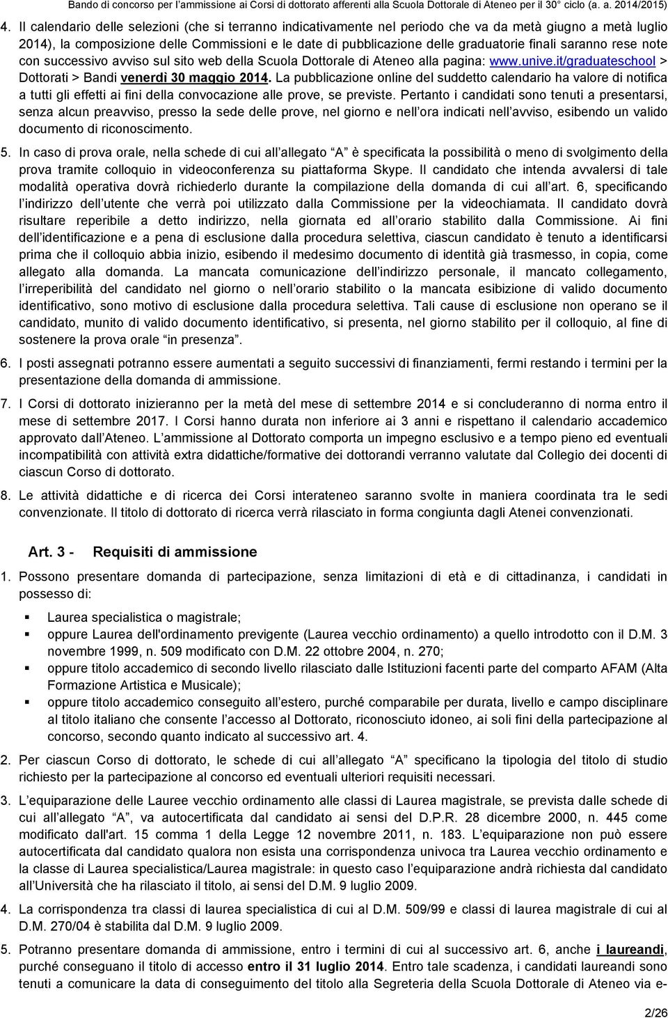 La pubblicazione online del suddetto calendario ha valore di notifica a tutti gli effetti ai fini della convocazione alle prove, se previste.