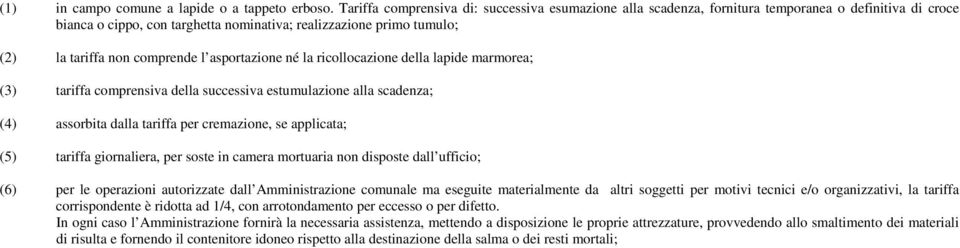 comprende l asportazione né la ricollocazione della lapide marmorea; (3) tariffa comprensiva della successiva estumulazione alla scadenza; (4) assorbita dalla tariffa per cremazione, se applicata;