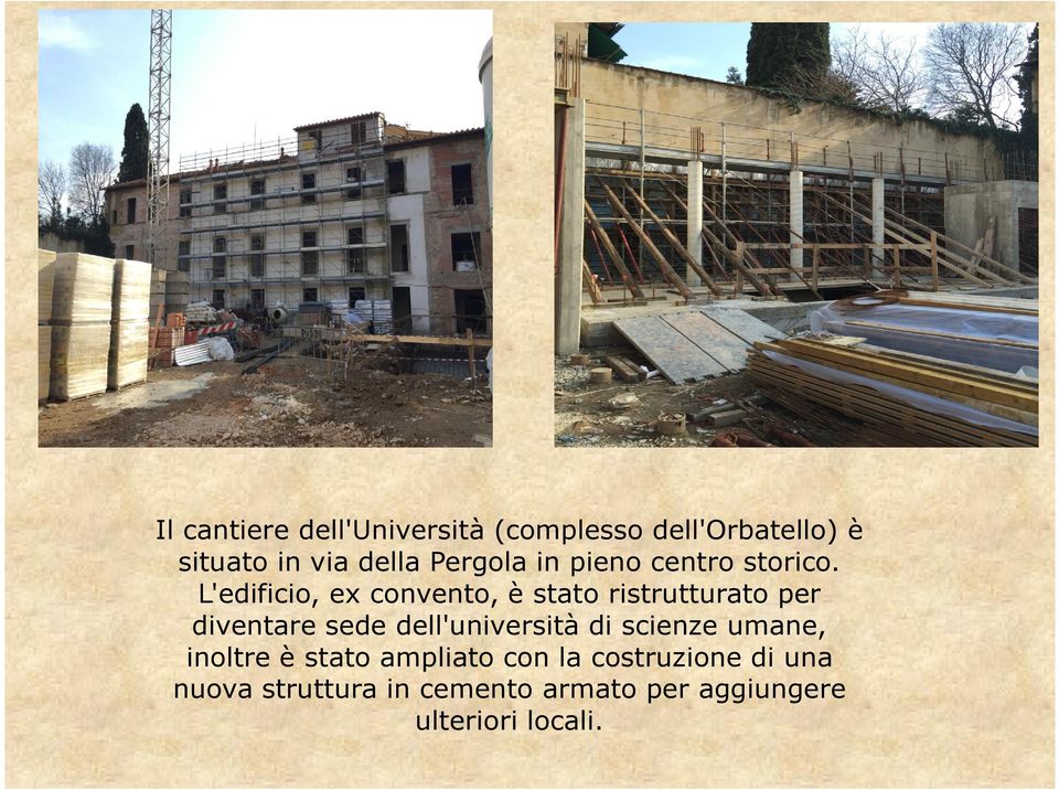 L'edificio, ex convento, è stato ristrutturato per diventare sede dell'università