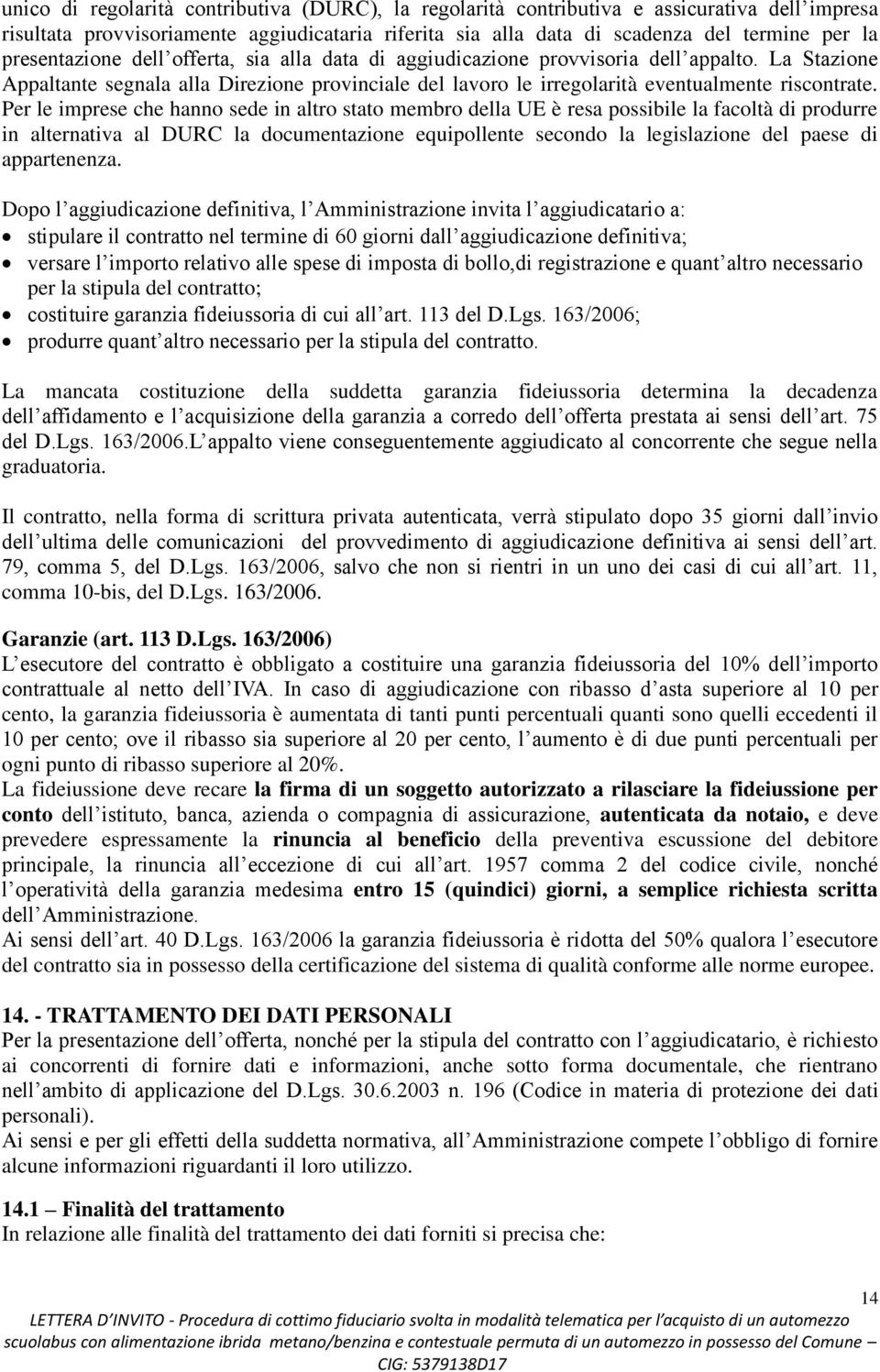 Per le imprese che hanno sede in altro stato membro della UE è resa possibile la facoltà di produrre in alternativa al DURC la documentazione equipollente secondo la legislazione del paese di