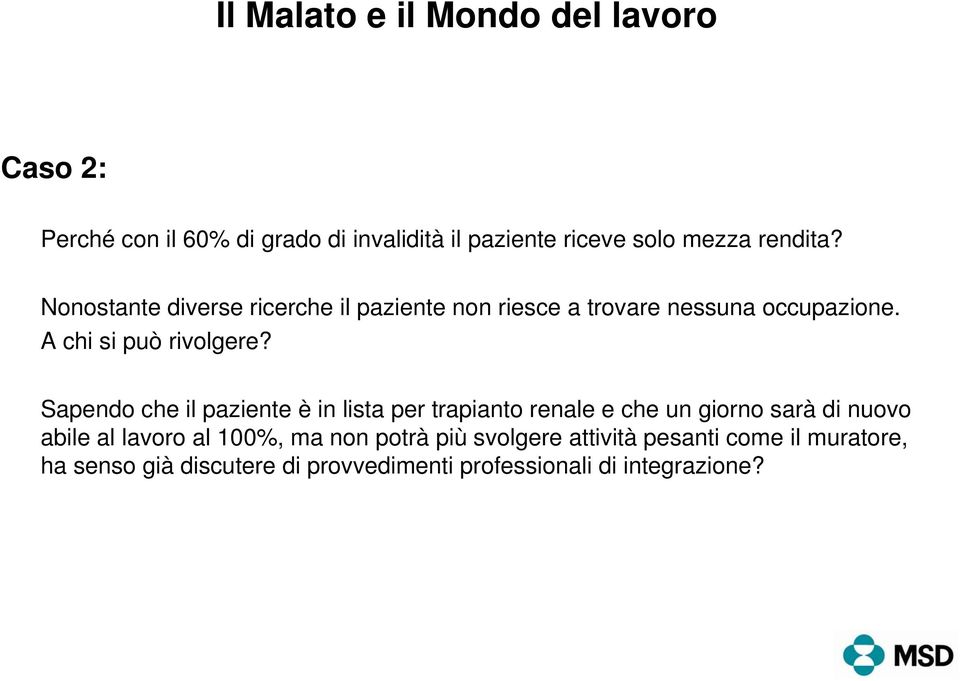 Sapendo che il paziente è in lista per trapianto renale e che un giorno sarà di nuovo abile al lavoro al 100%, ma