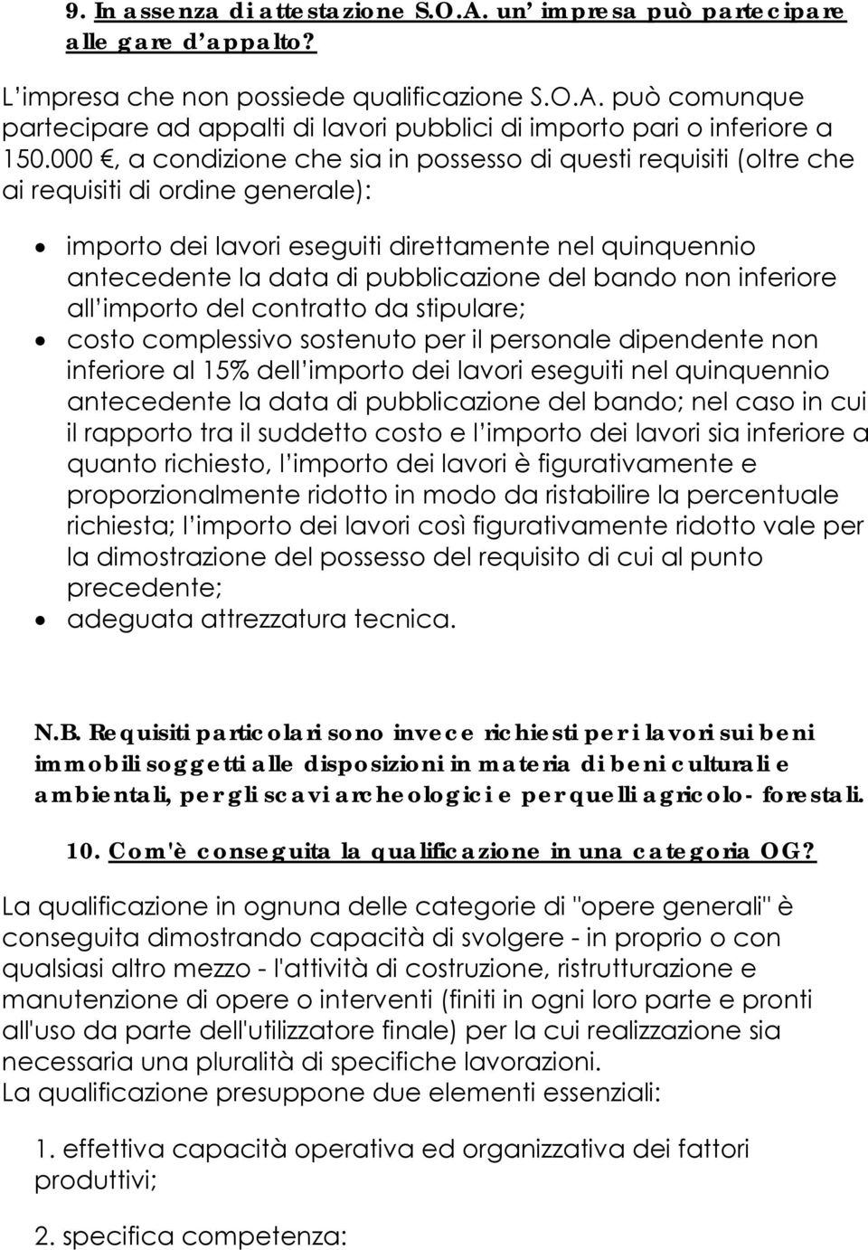 del bando non inferiore all importo del contratto da stipulare; costo complessivo sostenuto per il personale dipendente non inferiore al 15% dell importo dei lavori eseguiti nel quinquennio