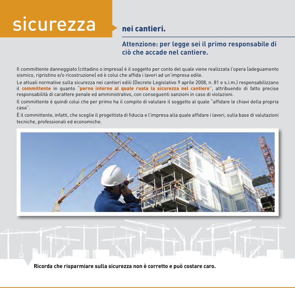 impresa edile. Le attuali normative sulla sicurezza nei cantieri edili (Decreto Legislativo 9 aprile 2008, n. 81 e s.i.m.) responsabilizzano il committente in quanto perno intorno al quale ruota la