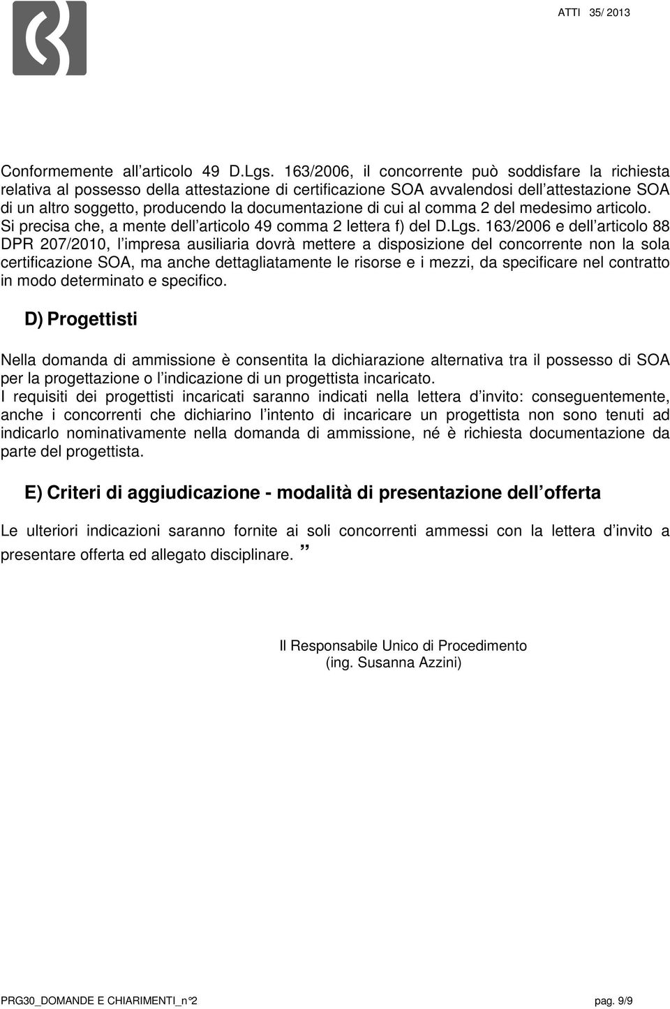 di cui al comma 2 del medesimo articolo. Si precisa che, a mente dell articolo 49 comma 2 lettera f) del D.Lgs.