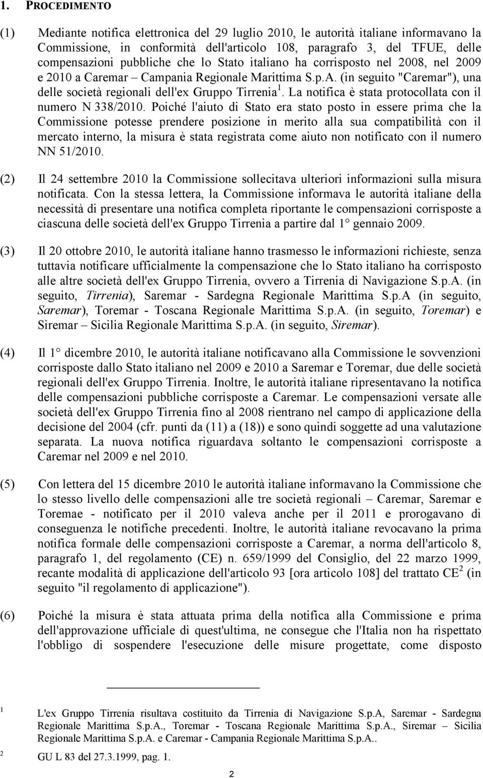 La notifica è stata protocollata con il numero N 338/2010.