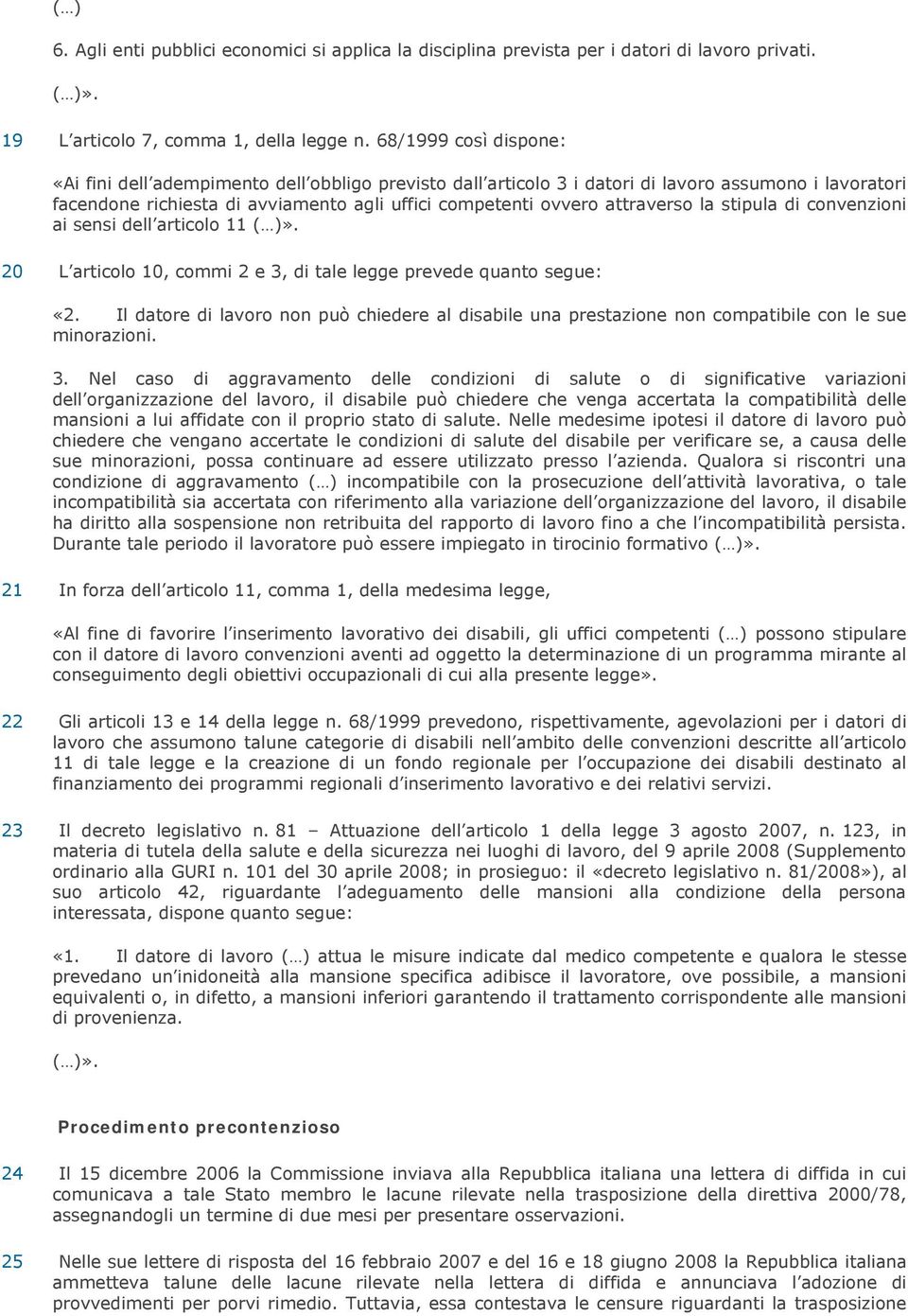 attraverso la stipula di convenzioni ai sensi dell articolo 11». 20 L articolo 10, commi 2 e 3, di tale legge prevede quanto segue: «2.