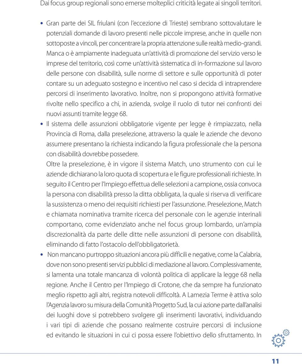 concentrare la propria attenzione sulle realtà medio-grandi.