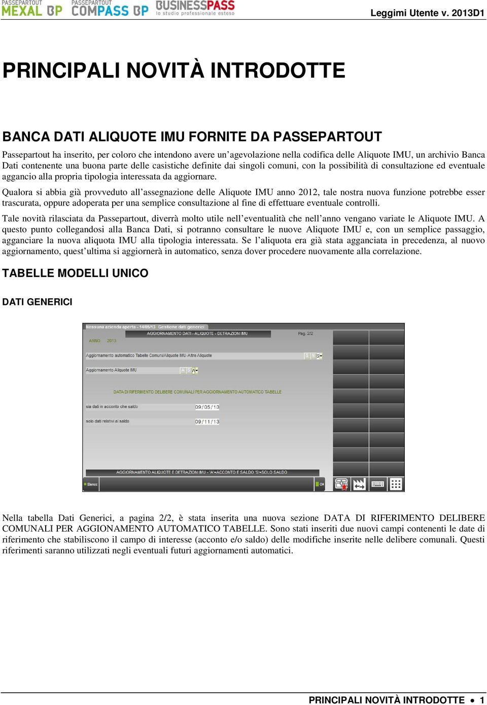 Qualora si abbia già provveduto all assegnazione delle Aliquote IMU anno 2012, tale nostra nuova funzione potrebbe esser trascurata, oppure adoperata per una semplice consultazione al fine di