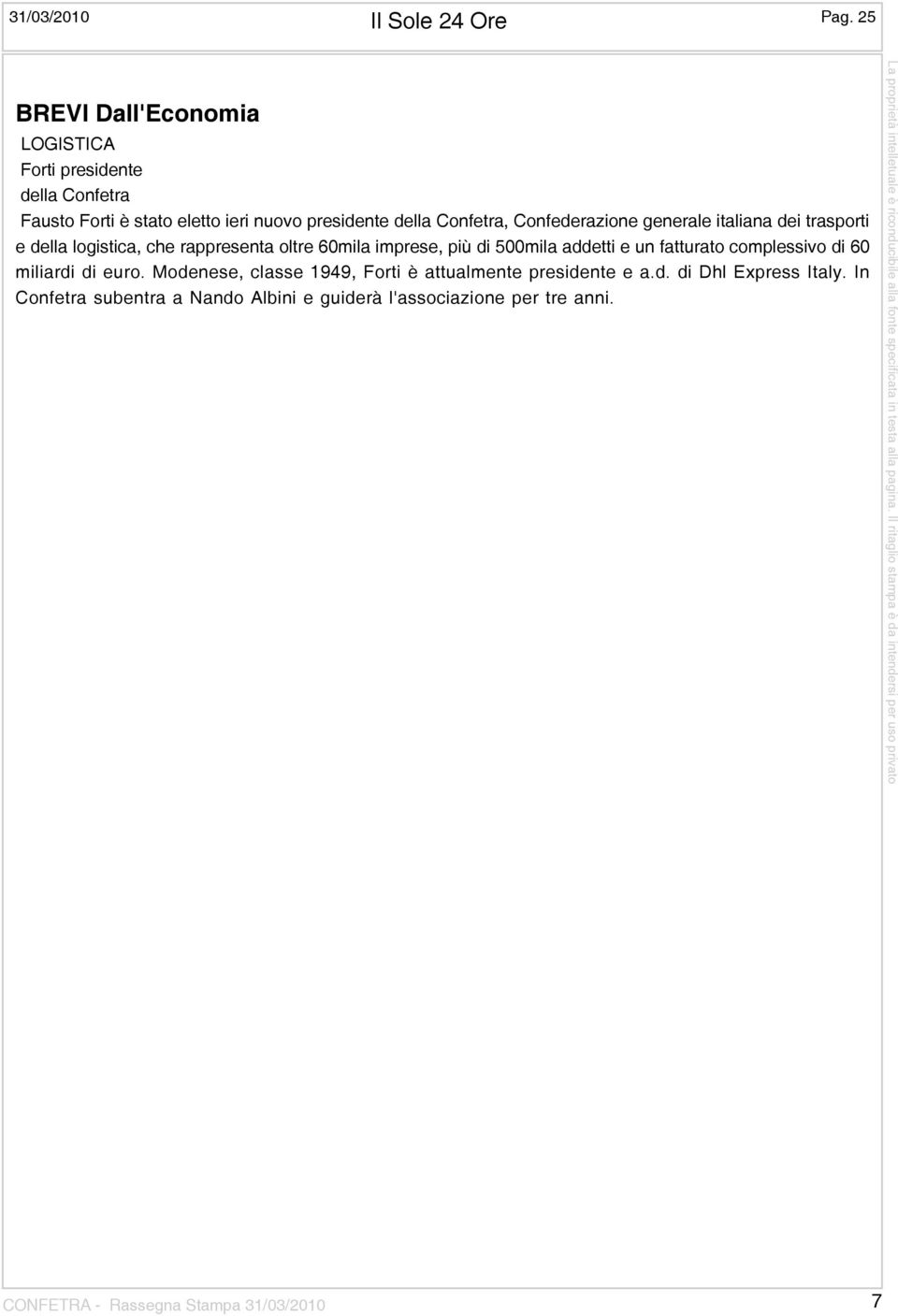 trasporti e della logistica, che rappresenta oltre 60mila imprese, più di 500mila addetti e un fatturato complessivo di 60 miliardi di euro.