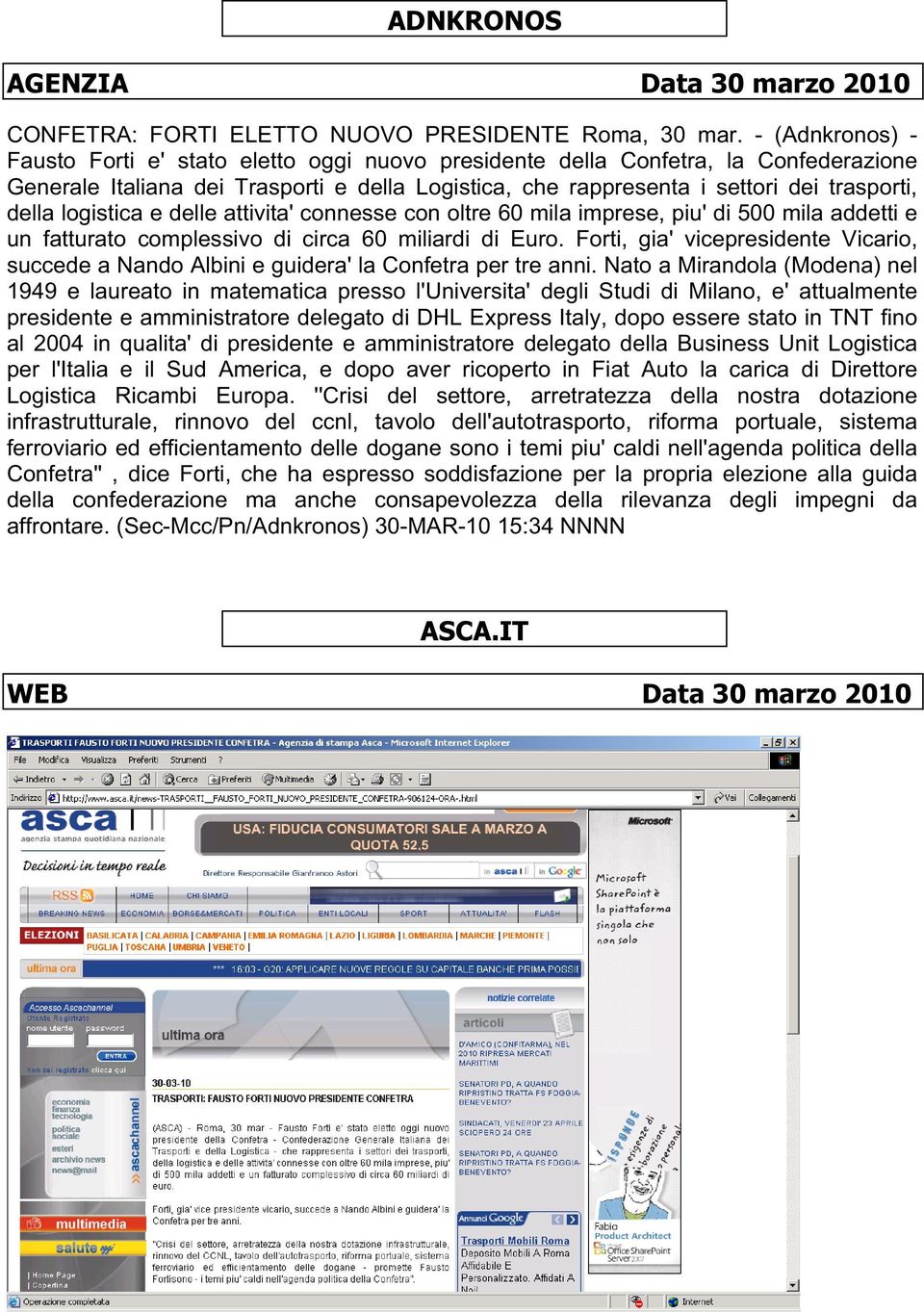 logistica e delle attivita' connesse con oltre 60 mila imprese, piu' di 500 mila addetti e un fatturato complessivo di circa 60 miliardi di Euro.