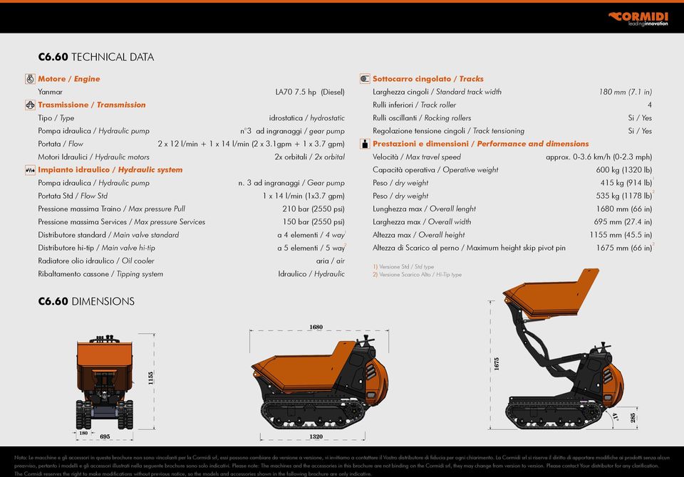 1gpm + 1 x 3.7 gpm) Motori Idraulici / Hydraulic motors 2x orbitali / 2x orbital Impianto idraulico / Hydraulic system Pompa idraulica / Hydraulic pump n.