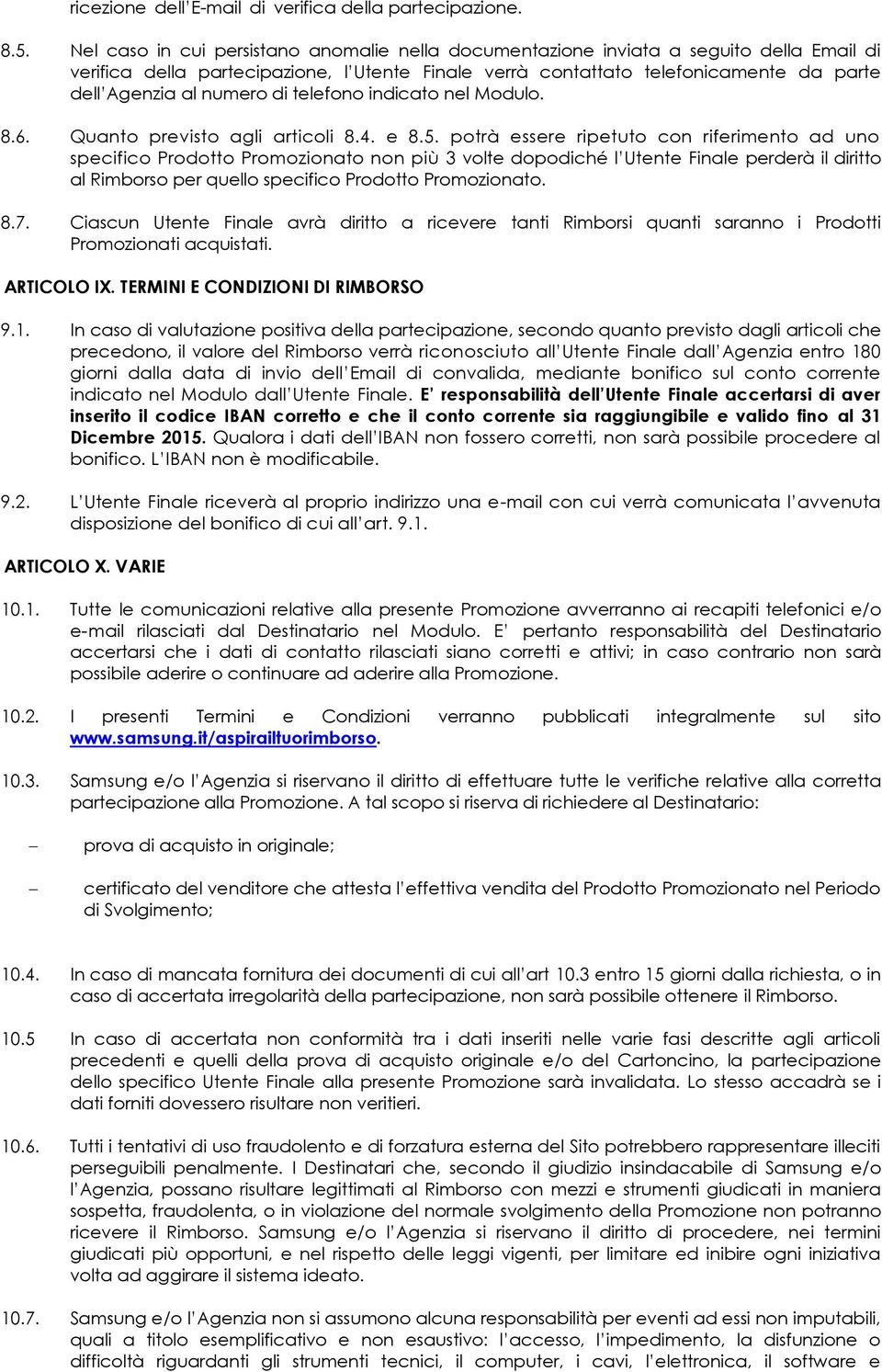 numero di telefono indicato nel Modulo. 8.6. Quanto previsto agli articoli 8.4. e 8.5.