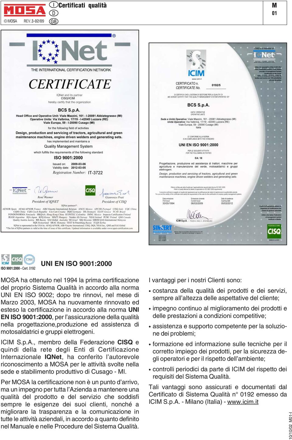 arzo 2003, OSA ha nuovamente rinnovato ed esteso la certificazione in accordo alla norma UNI EN ISO 9001:2000, per l assicurazione della qualità nella progettazione,produzione ed assistenza di