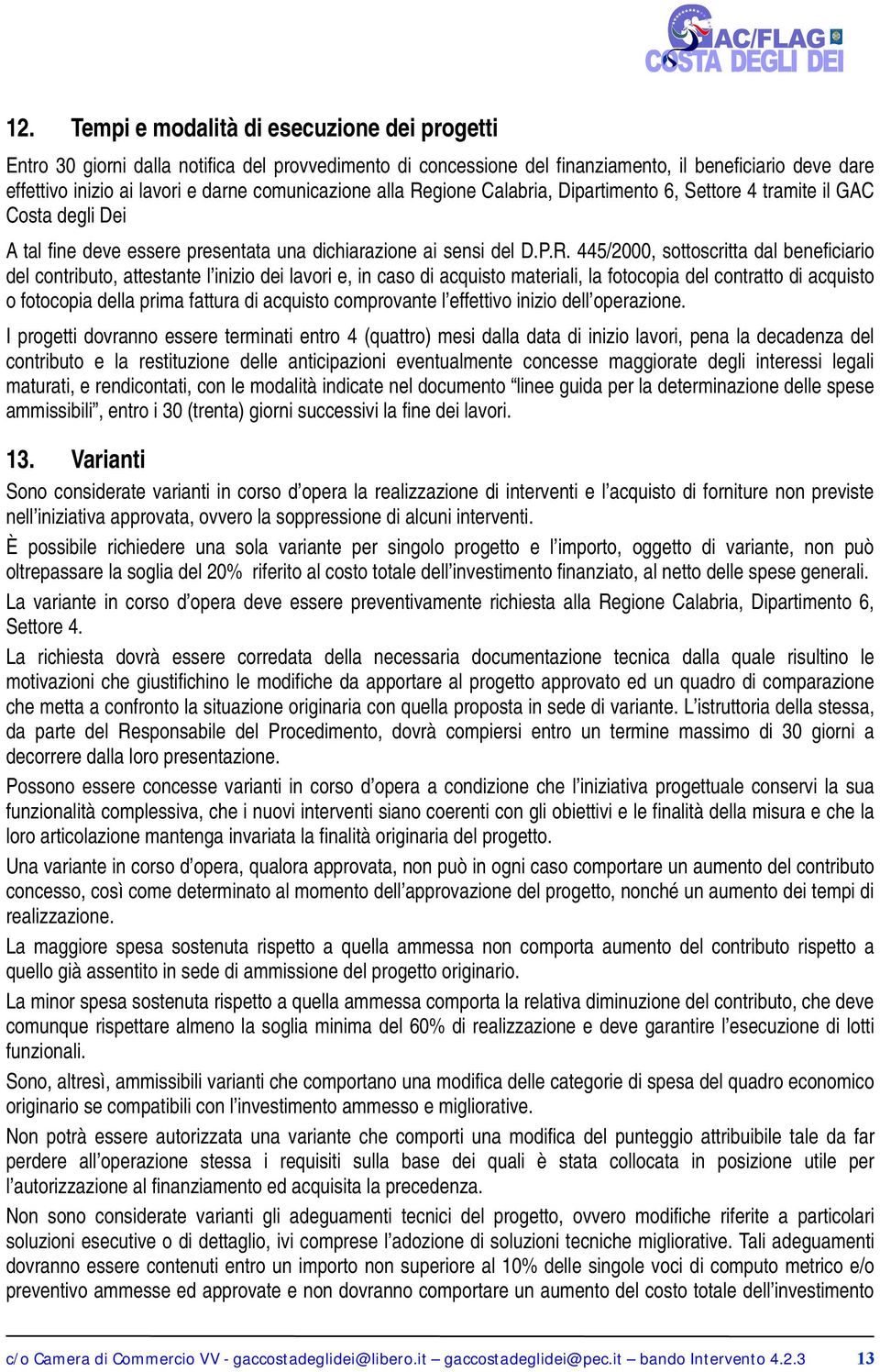 gione Calabria, Dipartimento 6, Settore 4 tramite il GAC Costa degli Dei A tal fine deve essere presentata una dichiarazione ai sensi del D.P.R.