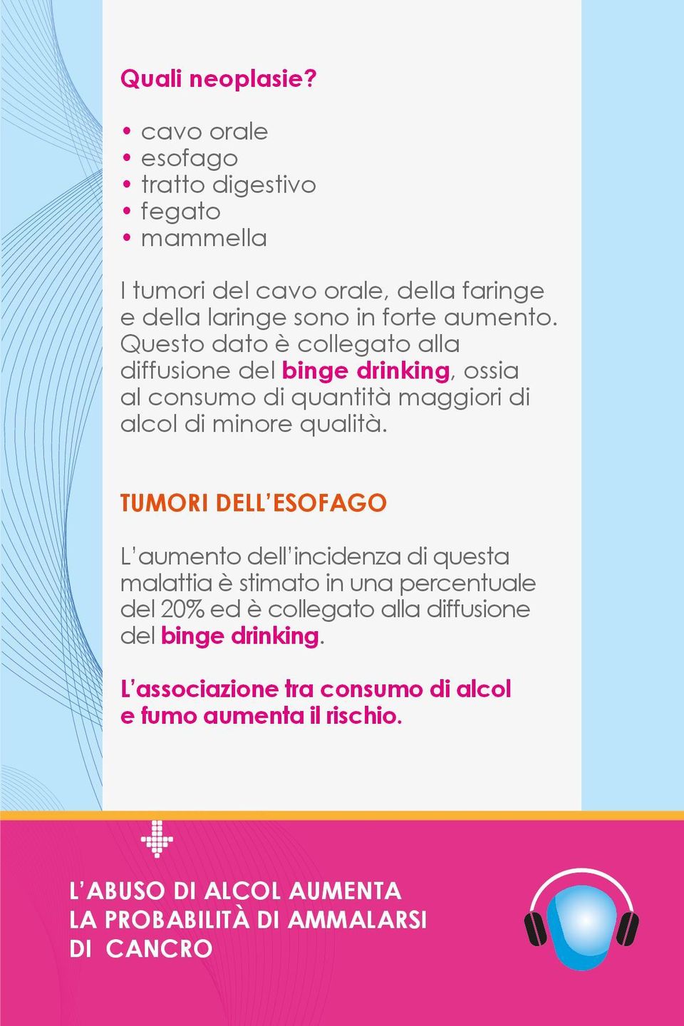 Questo dato è collegato alla diffusione del binge drinking, ossia al consumo di quantità maggiori di alcol di minore qualità.