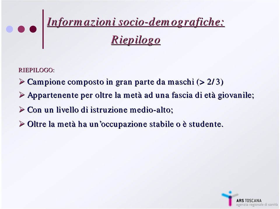 metà ad una fascia di età giovanile; Con un livello di istruzione