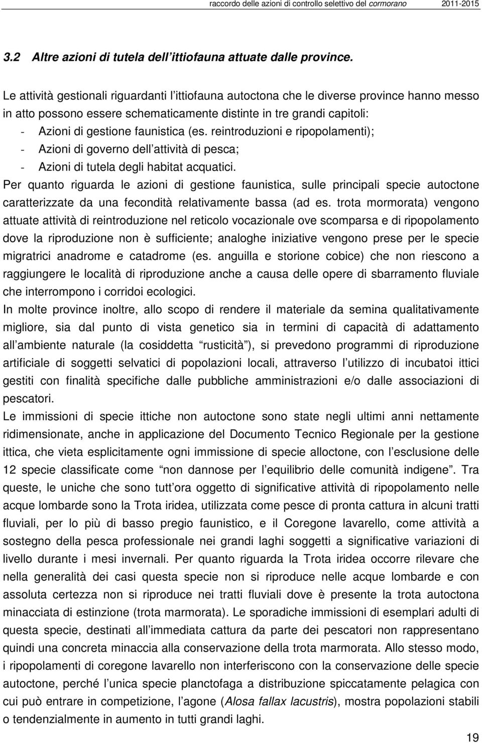 (es. reintroduzioni e ripopolamenti); - Azioni di governo dell attività di pesca; - Azioni di tutela degli habitat acquatici.