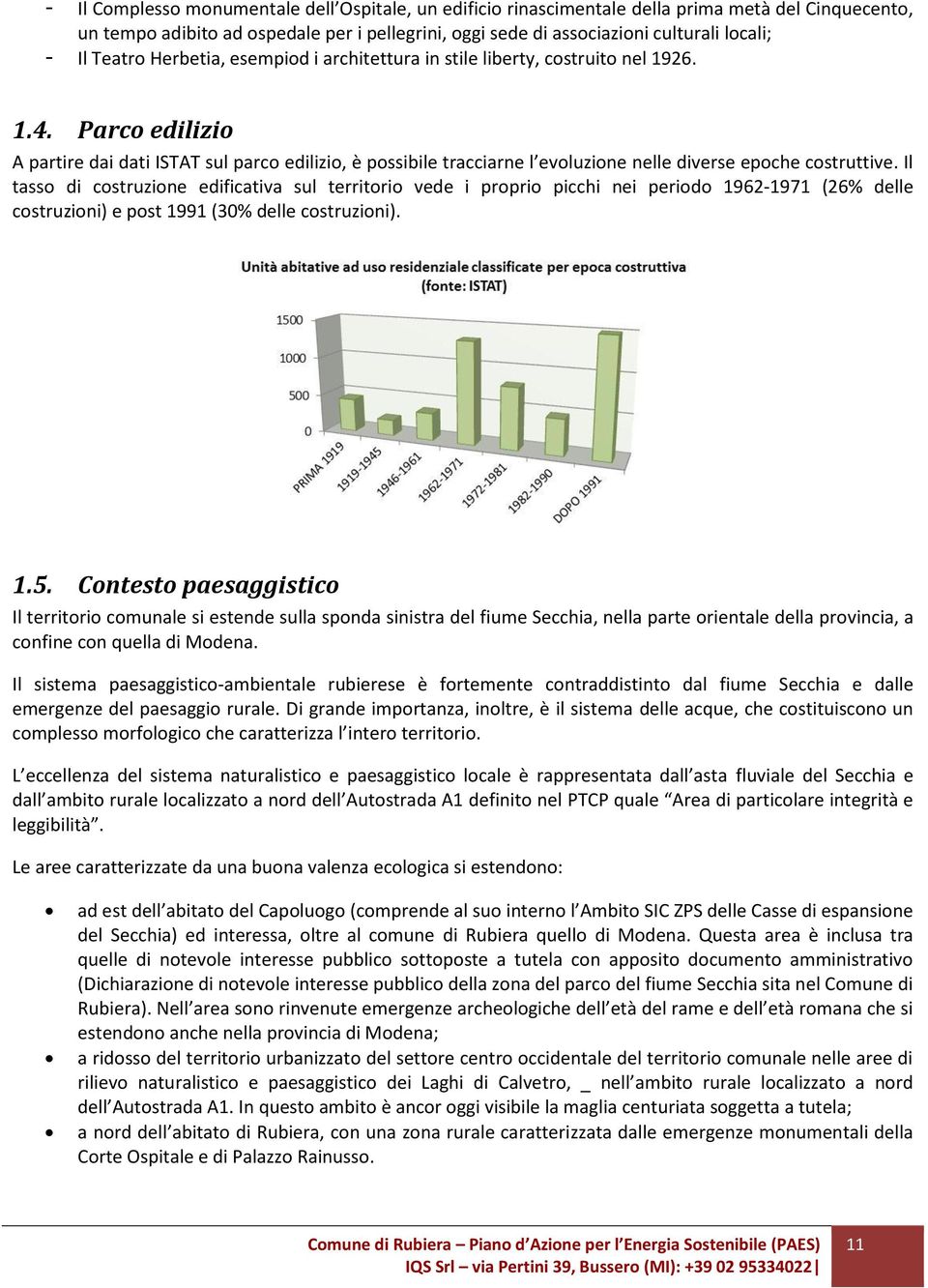 Parco edilizio A partire dai dati ISTAT sul parco edilizio, è possibile tracciarne l evoluzione nelle diverse epoche costruttive.