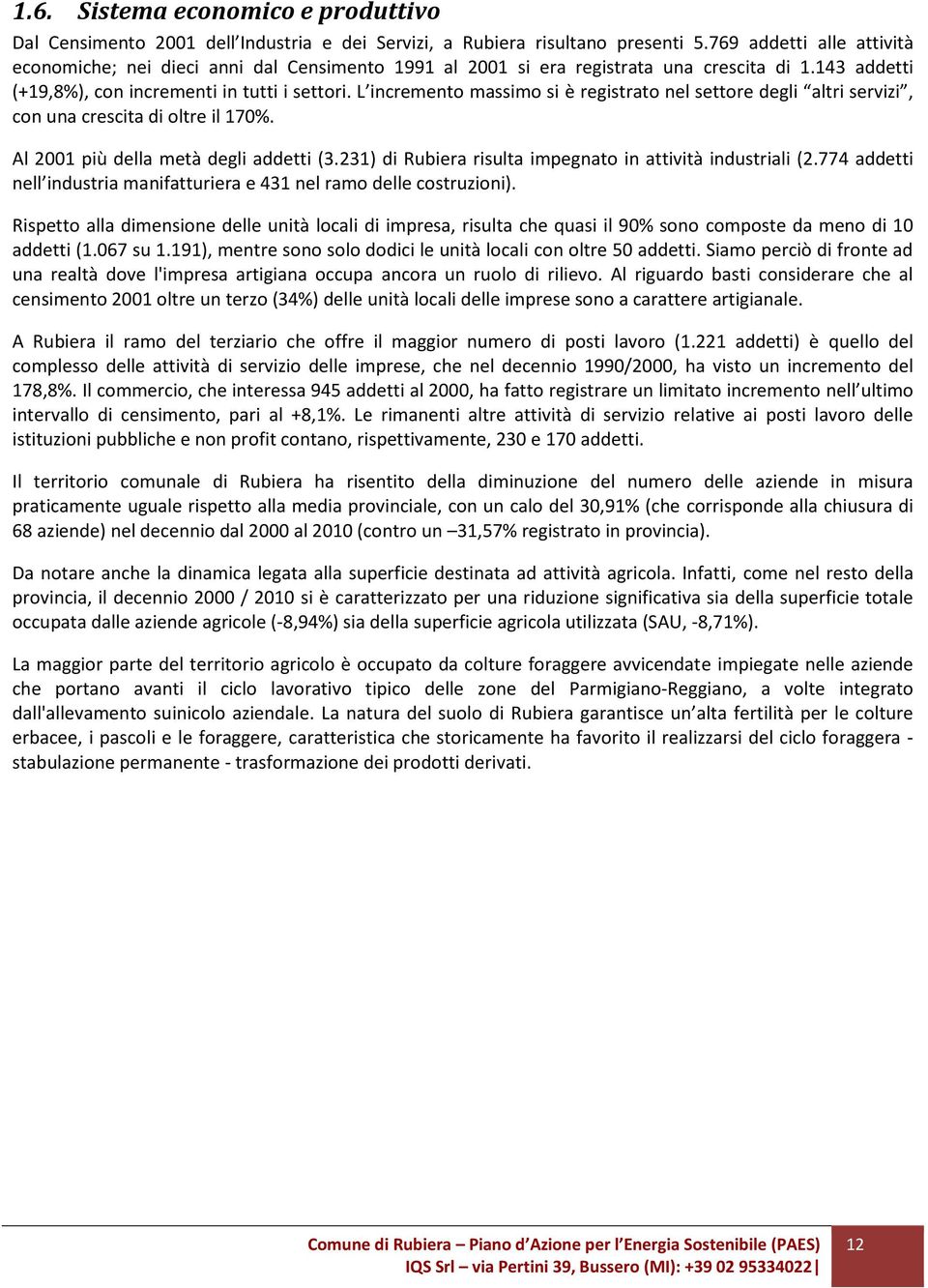 L incremento massimo si è registrato nel settore degli altri servizi, con una crescita di oltre il 170%. Al 2001 più della metà degli addetti (3.