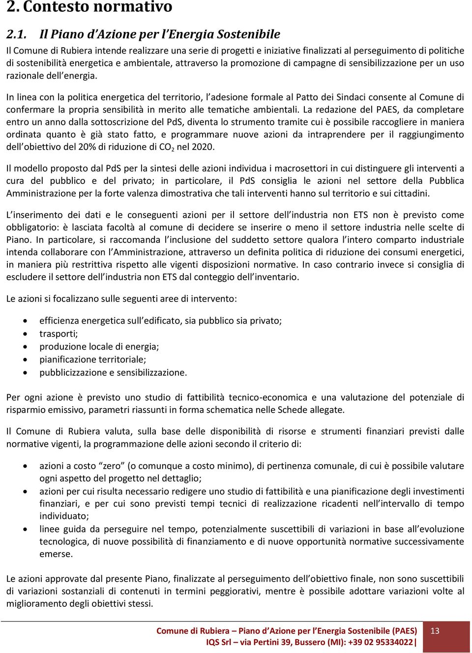 ambientale, attraverso la promozione di campagne di sensibilizzazione per un uso razionale dell energia.