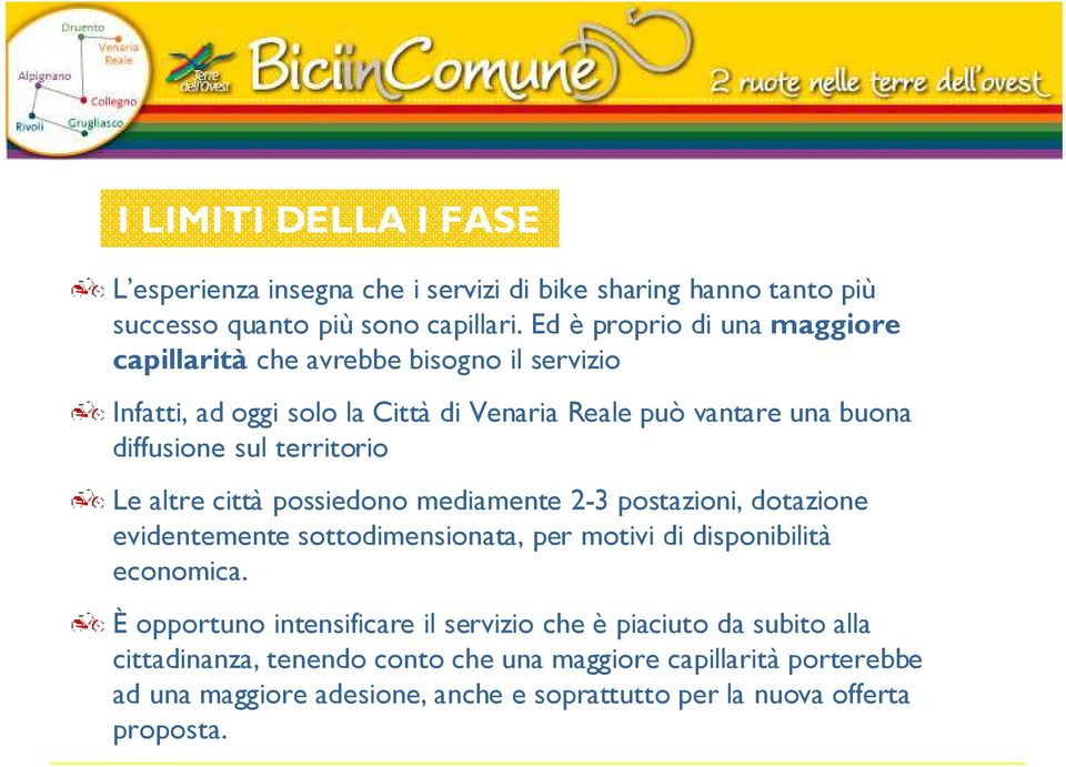 territorio Le altre città possiedono mediamente 2-3 postazioni, dotazione evidentemente sottodimensionata, per motivi di disponibilità economica.