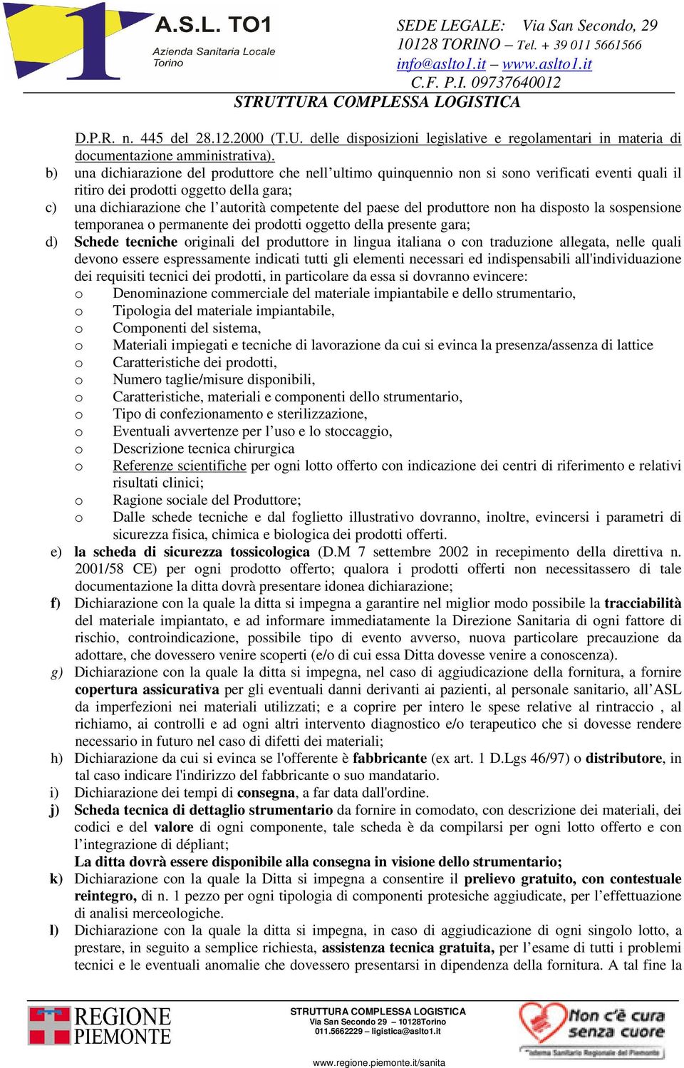 del produttore non ha disposto la sospensione temporanea o permanente dei prodotti oggetto della presente gara; d) Schede tecniche originali del produttore in lingua italiana o con traduzione