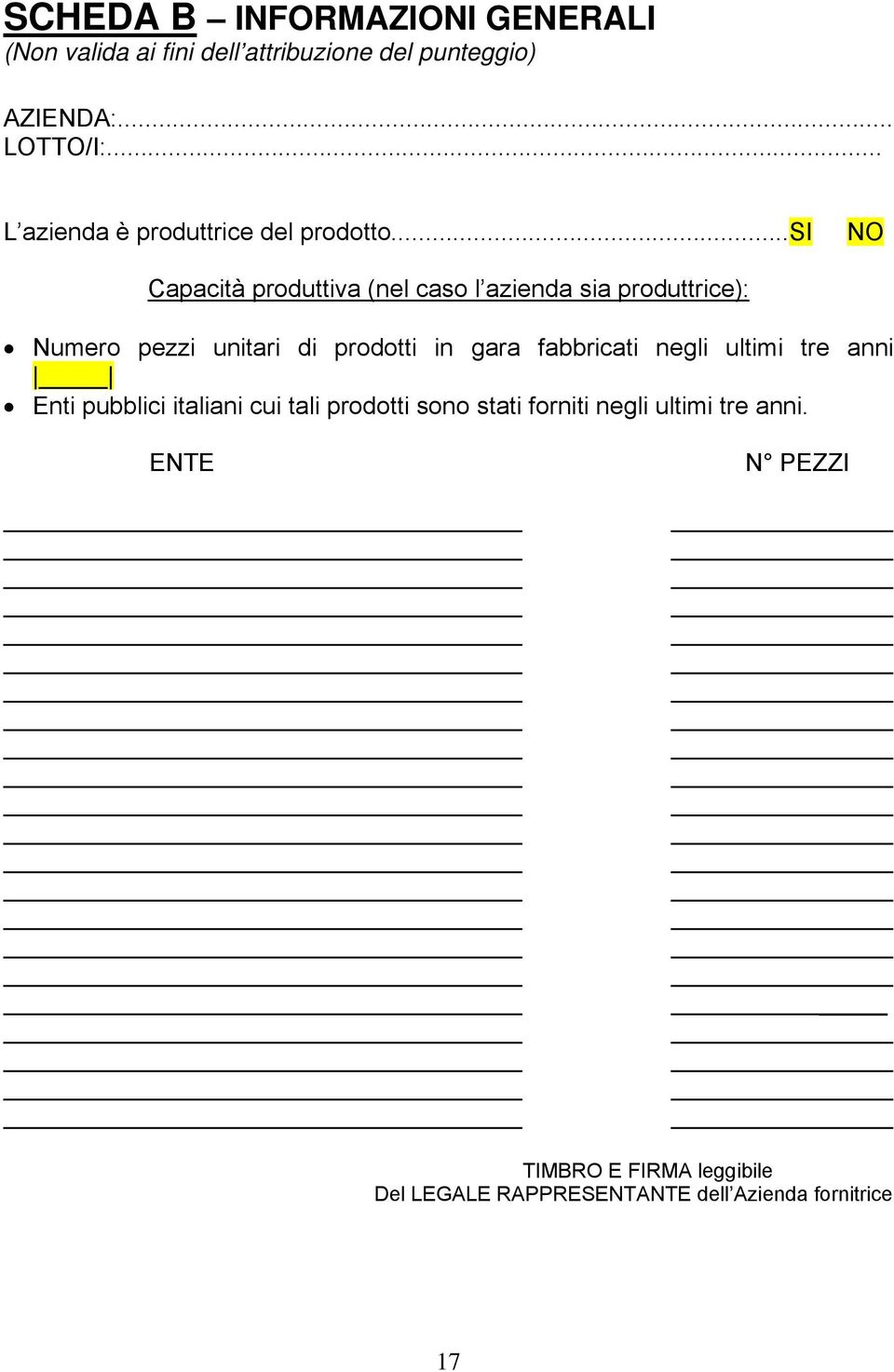 ..si NO Capacità produttiva (nel caso l azienda sia produttrice): Numero pezzi unitari di prodotti in gara