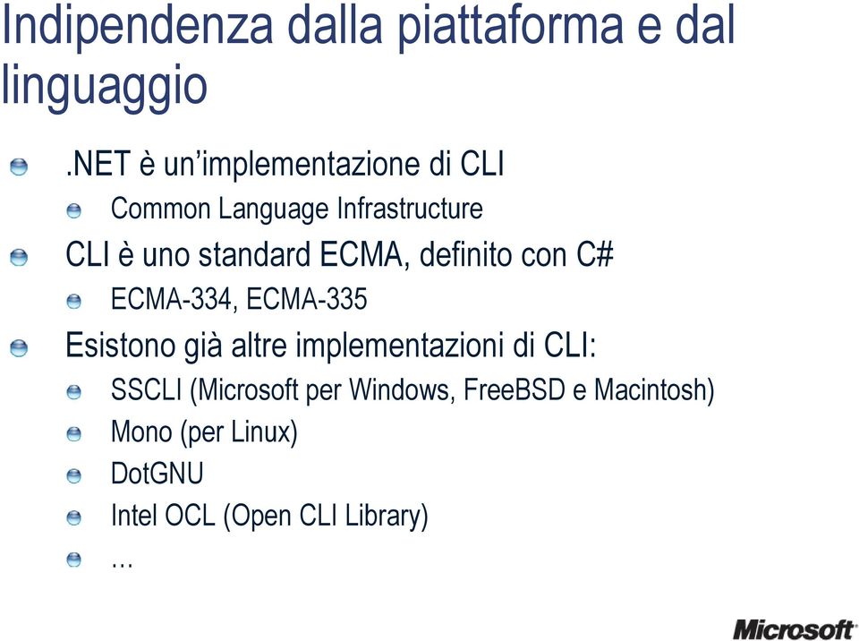 standard ECMA, definito con C# ECMA-334, ECMA-335 Esistono già altre