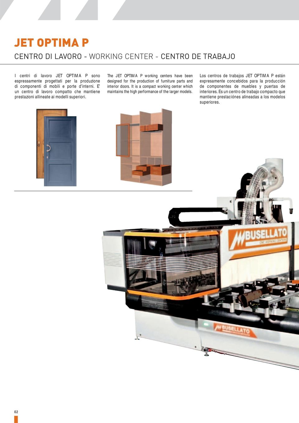 The JET OPTIMA P working centers have been designed for the production of furniture parts and interior doors.
