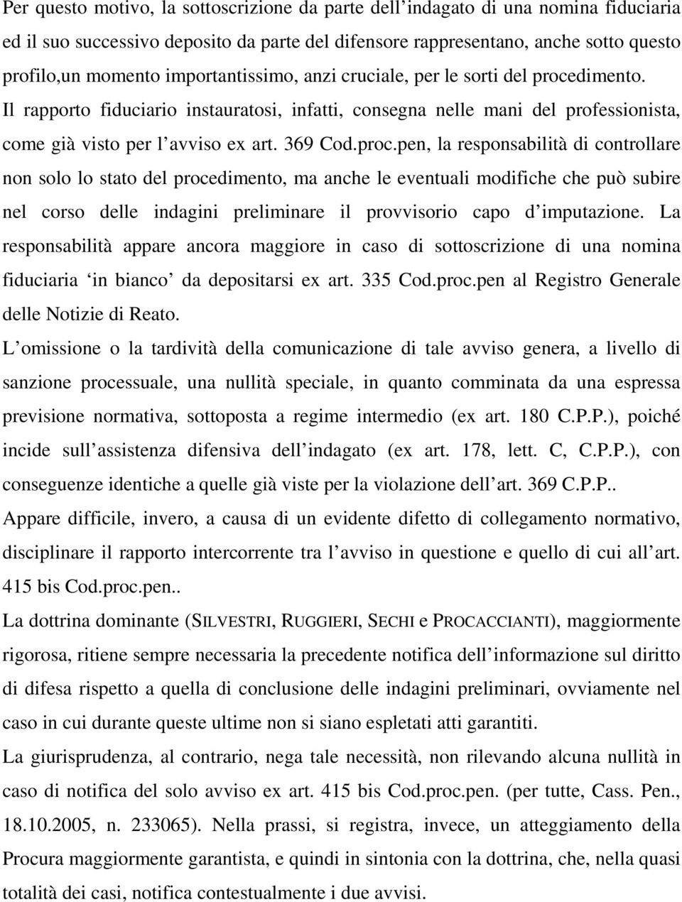 dimento. Il rapporto fiduciario instauratosi, infatti, consegna nelle mani del professionista, come già visto per l avviso ex art. 369 Cod.proc.