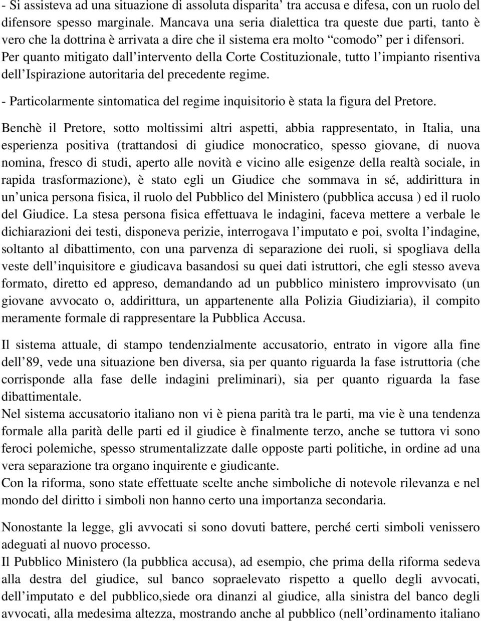 Per quanto mitigato dall intervento della Corte Costituzionale, tutto l impianto risentiva dell Ispirazione autoritaria del precedente regime.