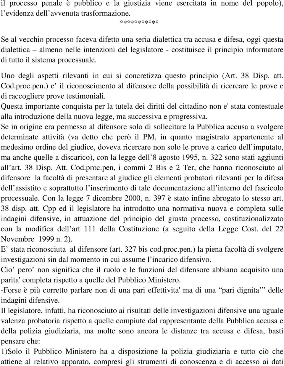 tutto il sistema processuale. Uno degli aspetti rilevanti in cui si concretizza questo principio (Art. 38 Disp. att. Cod.proc.pen.