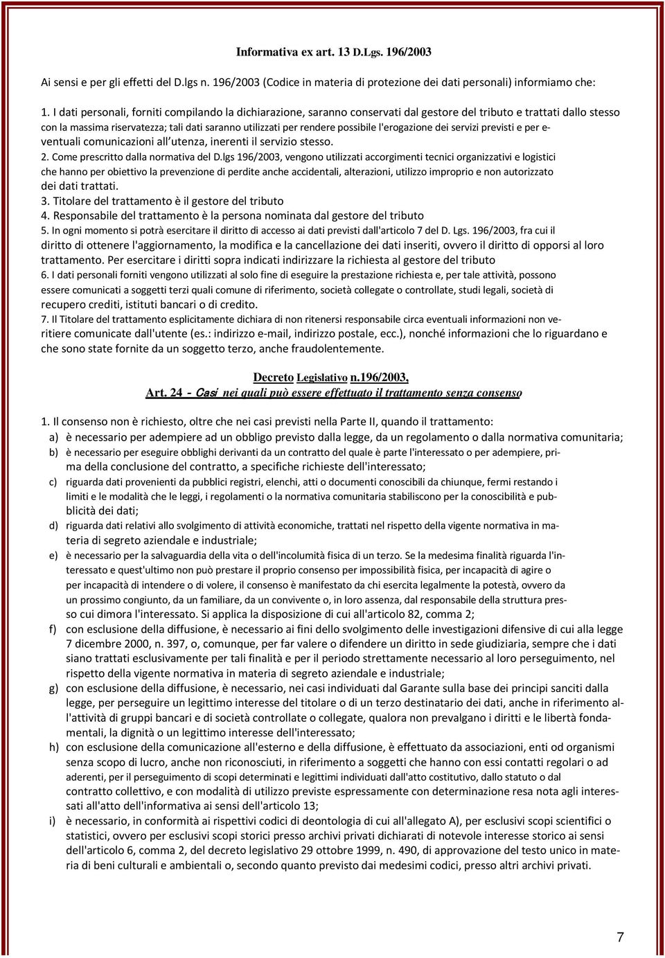 possibile l'erogazione dei servizi previsti e per e ventuali comunicazioni all utenza, inerenti il servizio stesso. 2. Come prescritto dalla normativa del D.