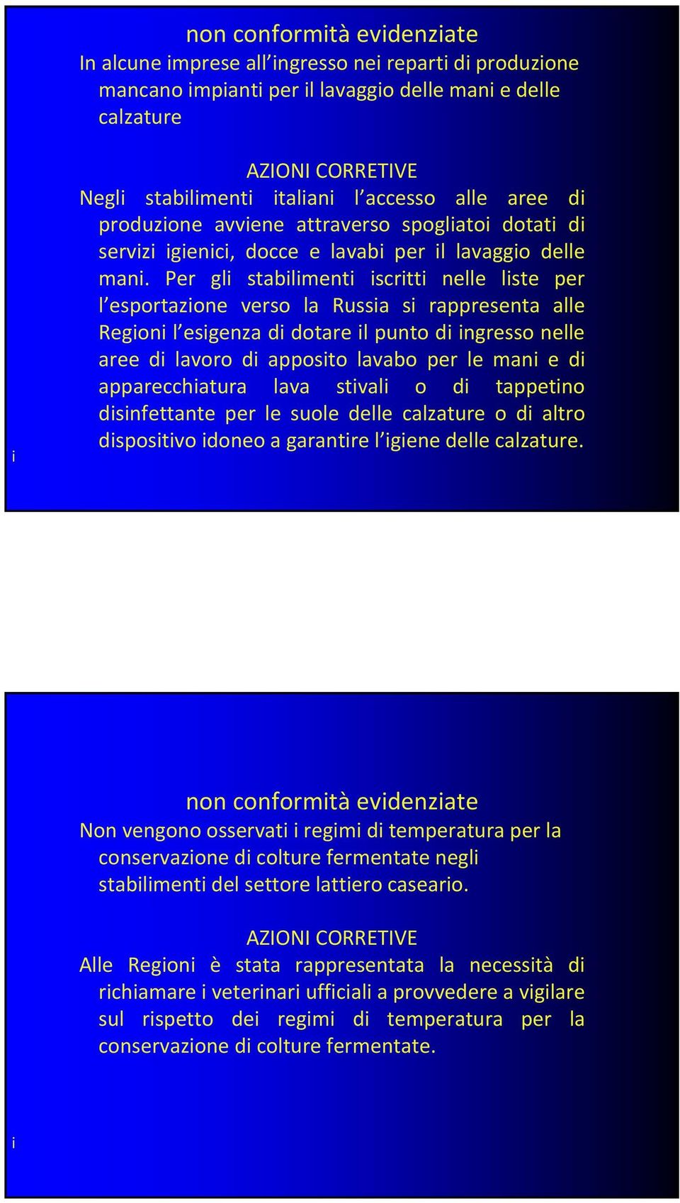 Per gl stablment scrtt nelle lste per l esportazone verso la Russa s rappresenta alle Regon l esgenza d dotare l punto d ngresso nelle aree d lavoro d apposto lavabo per le man e d apparecchatura