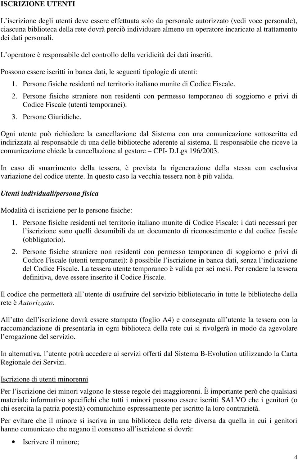 Persone fisiche residenti nel territorio italiano munite di Codice Fiscale. 2.