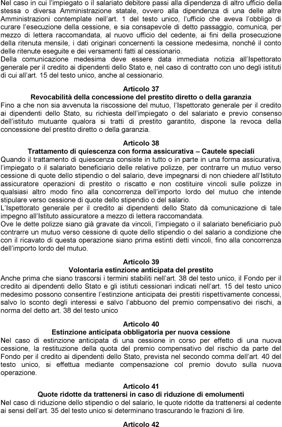 1 del testo unico, l ufficio che aveva l obbligo di curare l esecuzione della cessione, e sia consapevole di detto passaggio, comunica, per mezzo di lettera raccomandata, al nuovo ufficio del