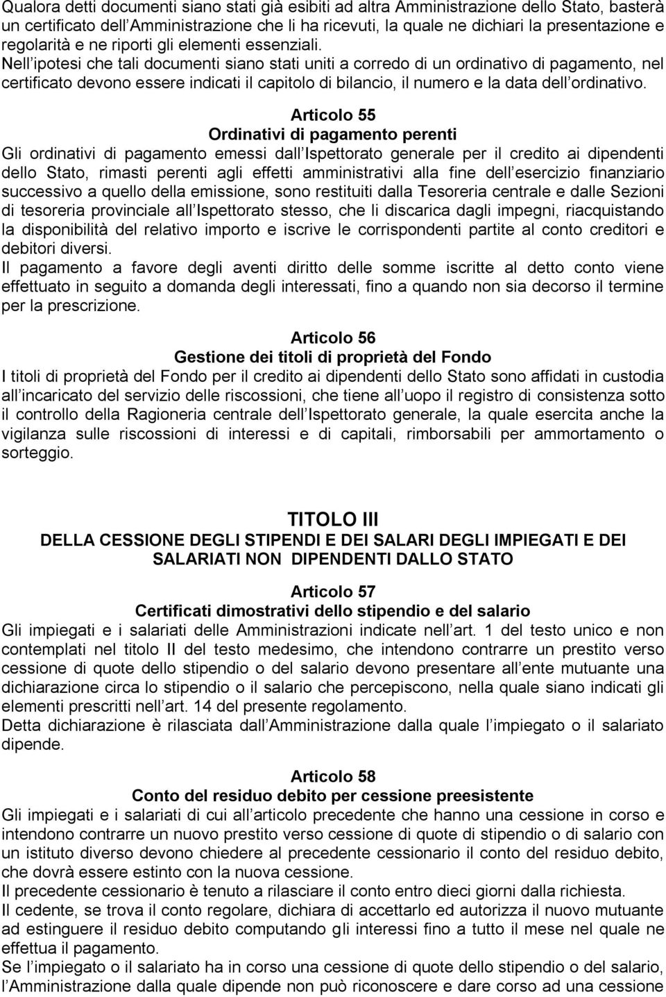 Nell ipotesi che tali documenti siano stati uniti a corredo di un ordinativo di pagamento, nel certificato devono essere indicati il capitolo di bilancio, il numero e la data dell ordinativo.