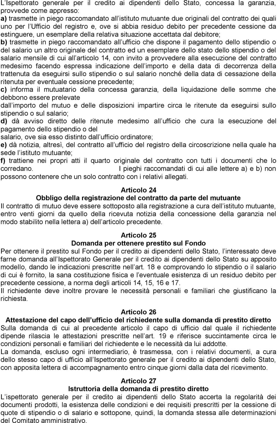 raccomandato all ufficio che dispone il pagamento dello stipendio o del salario un altro originale del contratto ed un esemplare dello stato dello stipendio o del salario mensile di cui all articolo