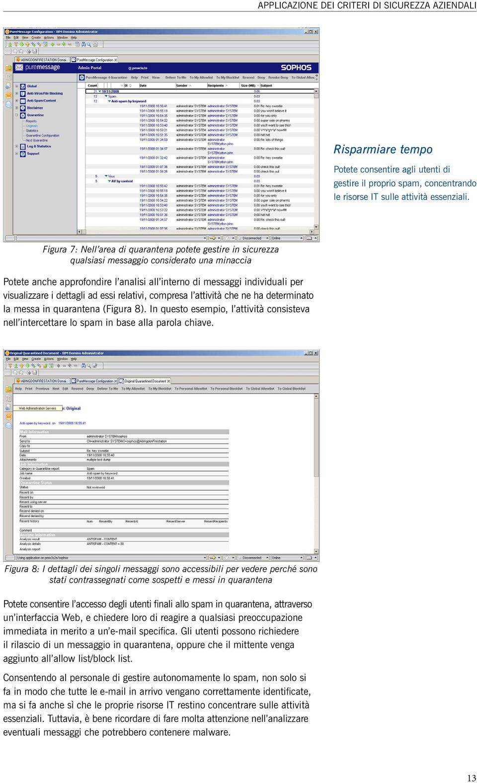 dettagli ad essi relativi, compresa l attività che ne ha determinato la messa in quarantena (Figura 8). In questo esempio, l attività consisteva nell intercettare lo spam in base alla parola chiave.